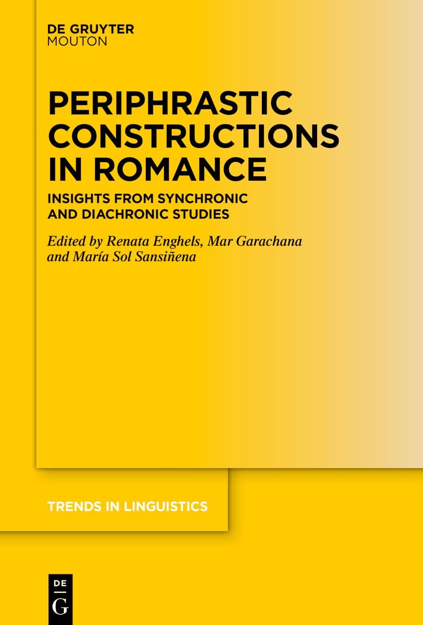 Periphrastic Constructions in Romance: Insights from Synchronic and Diachronic Studies (Trends in Linguistics. Studies and Monographs [TiLSM], 390)
