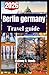 Berlin Germany Travel Guide 2026: A Practical Traveler’s Roadmap with itinerary, routes, local food, & more