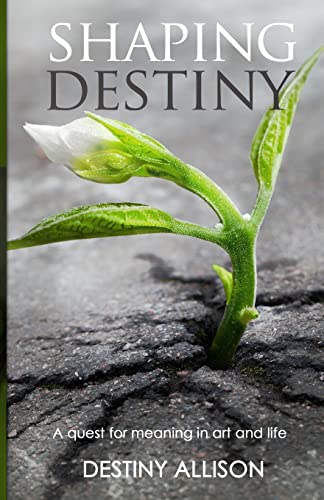 Shaping Destiny: A quest for meaning in art and life