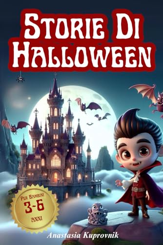 Storie Di Halloween: 20 Storie Educative Con Morali, Domande Curiose... E Dolcetti Da Cucinare. Per Bambini 3-6 Anni. Ed. A Colori