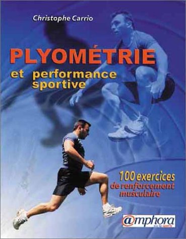 Télécharger Plyométrie et Performance sportive (100 exercices de renforcement musculaire) Francais PDF