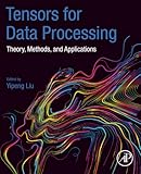 Tensors for Data Processing: Theory, Methods, and Applications