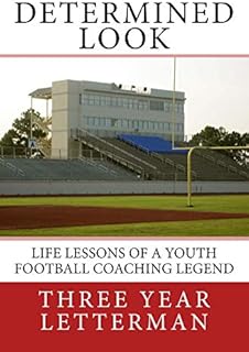 Determined Look: Life Lessons of a Youth Football Coaching Legend