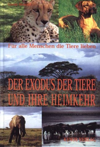 Der Exodus der Tiere . . . und ihre Heimkehr: Für alle Menschen, die Tiere lieben