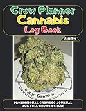  Grow Planner Cannabis Log Book: Professional Growlog Journal for Full Growth Cycle