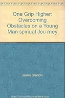 One Grip Higher: Overcoming Obstacles on a Young Man spiriual Jou rney B0037B897A Book Cover