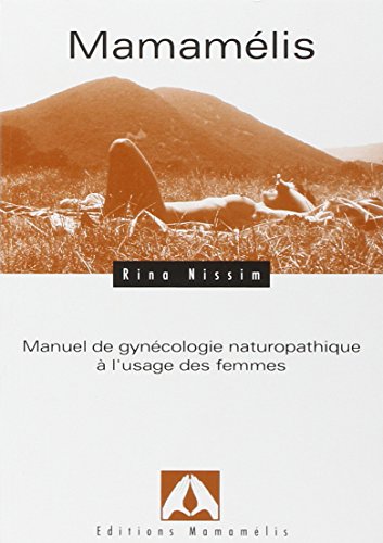 Télécharger Mamamélis : Manuel de gynécologie naturopathique à l'usage des femmes Gratuit