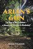 Arlen's Gun: A Novel of War in Vietnam - a Journey from Alienation to Brotherhood