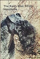 The Kerry Blue Terrier Handbook : History of the breed; Kerry Blue Champions 1976-1974; Training a Blue Terrier Puppy; Breeding A Better Kerry Blue; Kerry Blue in the Ring B07CTH2FBY Book Cover