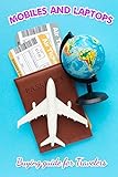 Mobiles and Laptops - Buying Guide for Travelers: It's not just a purchase rather an Investment for your productivity