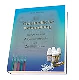Ganzheitliche Behandlung: Ratgeber von Allgemeinmedizin bis Zahnheilkunde