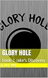 Glory Hole: Book 2 Jake's Discovery