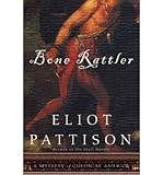 [{ Bone Rattler: A Mystery of Colonial America By Pattison, Eliot ( Author ) Jan - 01- 2009 ( Paperback ) } ] - Eliot Pattison