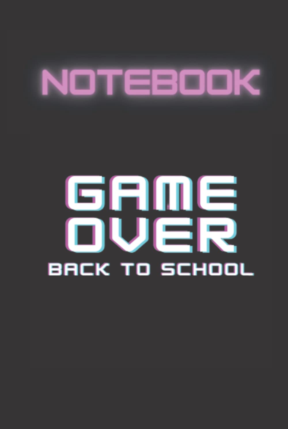 Game Over Back To School: Lined Journal Notebook, 110 Pages, 6 inches x 9 inches - Notebook Gift for Teachers and Students , Hardcover