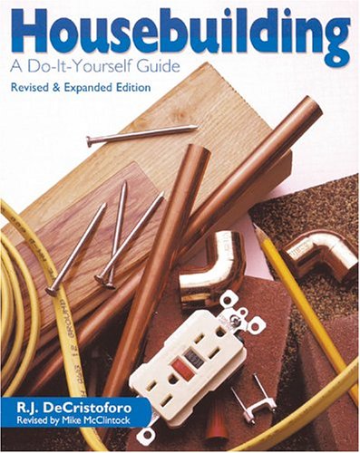 Housebuilding: A Do-It-Yourself Guide: DeCristoforo, R. J., DeCristoforo, Mary, McClintock, Mike ...