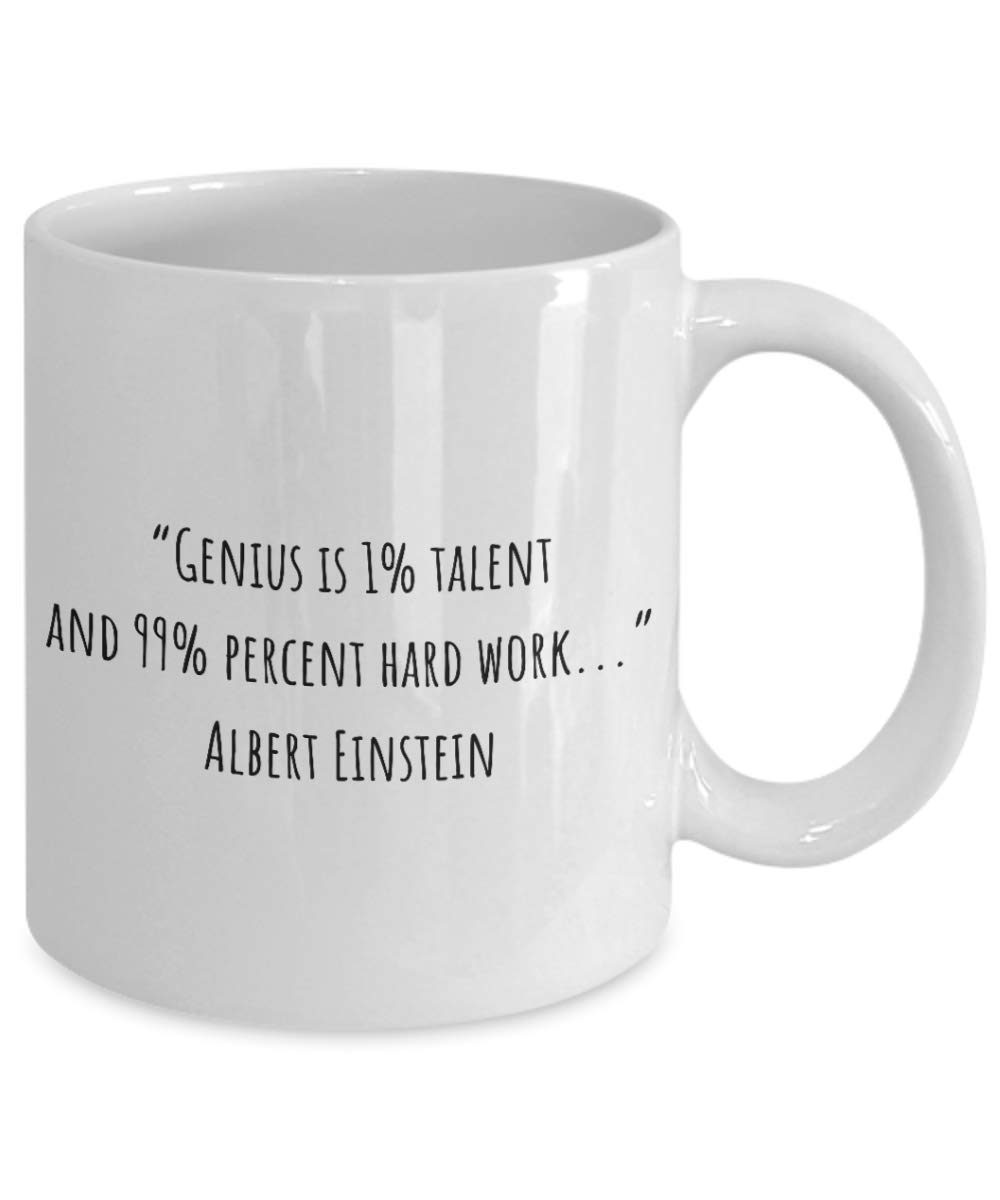 Amazon.com: Einstein Quote Genius Is 1% Talent And 99% Percent Hard Work Coffee  Mug Success : Home & Kitchen