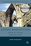 Gothic Romanticism: Architecture, Politics, and Literary Form (Nineteenth-Century Major Lives and Letters)