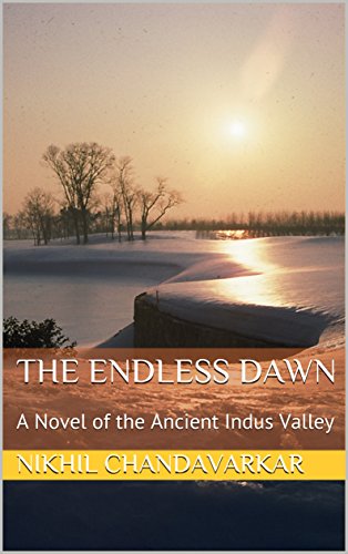 THE ENDLESS DAWN: A Novel of the Ancient Indus Valley THE ENDLESS DAWN: A Novel of the Ancient Indus Valley