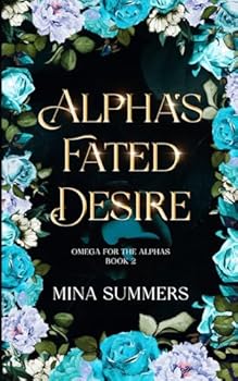Alpha's Fated Desire: An Omegaverse Reverse Harem Love Story (Omega for the Alphas: Fated Flames) - Book #2 of the Omega for the Alphas: Fated Flames