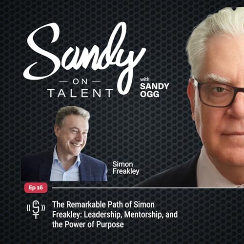 016: The Remarkable Path of Simon Freakley: Leadership, Mentorship, and the Power of Purpose cover art