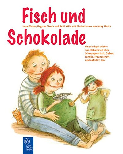 Fisch und Schokolade: Eine Sachgeschichte von Hebammen über Schwangerschaft, Geburt, Familie, Freun Fisch und Schokolade: Eine Sachgeschichte von Hebammen über Schwangerschaft, Geburt, Familie, Freun