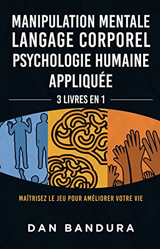 Amazon Com Manipulation Mentale Langage Corporel Psychologie Humaine Appliquee 3 Livres En 1 Maitrisez Le Jeu Pour Ameliorer Votre Vie French Edition Ebook Bandura Dan Kindle Store