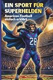Ein Sport für Superhelden: American Football einfach erklärt