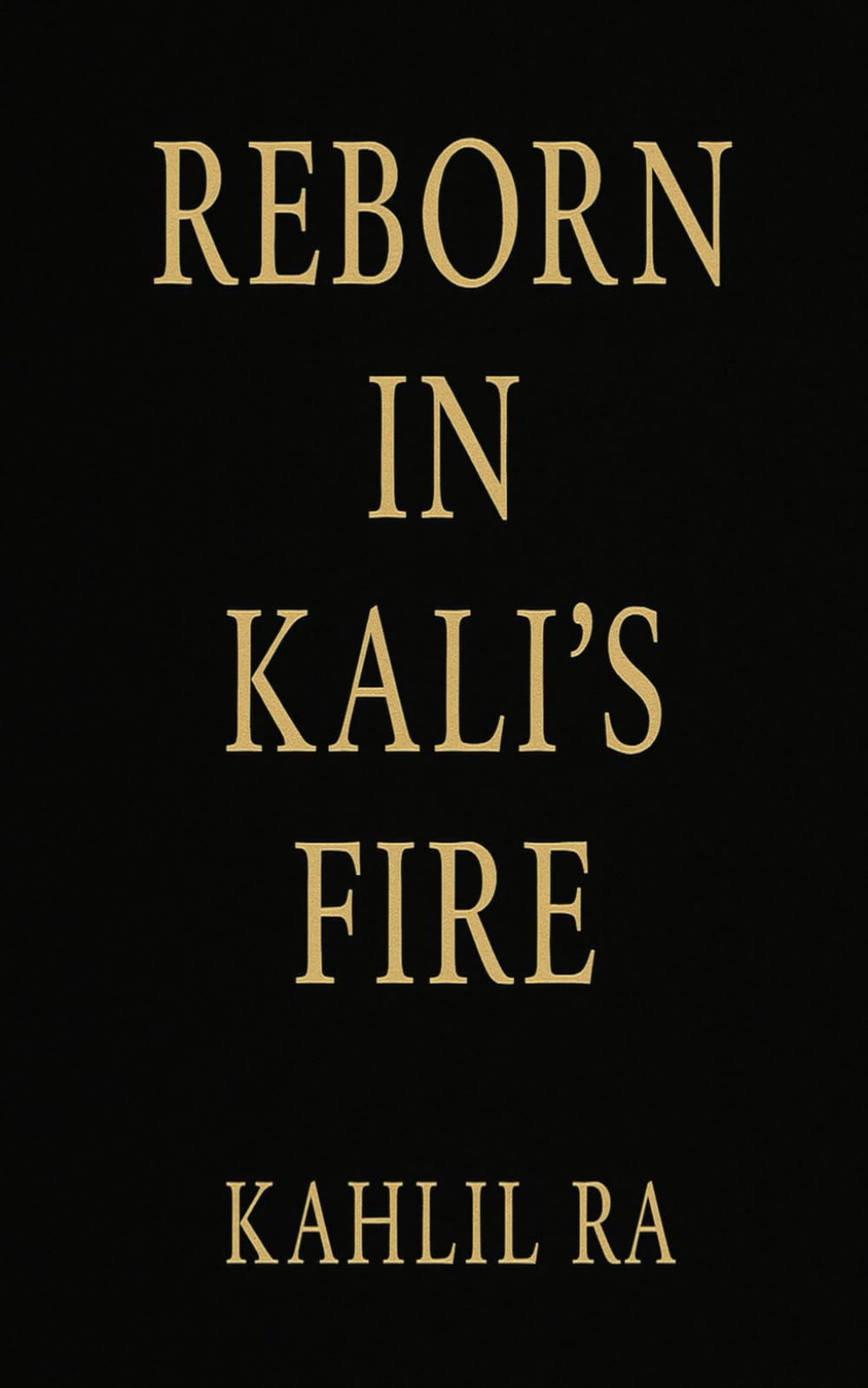 Reborn In Kali’s Fire