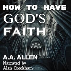 How to Have God's Faith Audiolibro Por A. A. Allen arte de portada