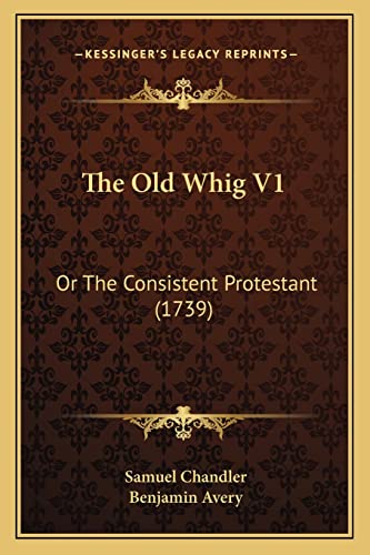 The Old Whig V1: Or The Consistent Protestant (1739)