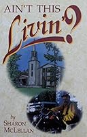 Ain't This Livin'? 096771060X Book Cover