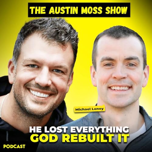 God Closed One Door And Opened a Movement: Michael Loney | The Austin Moss Show Ep. 10