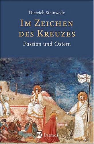 Im Zeichen des Kreuzes: Passion und Ostern Im Zeichen des Kreuzes: Passion und Ostern