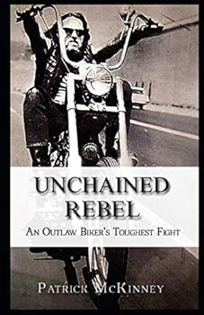 Paperback Unchained Rebel: An Outlaw Biker's Toughest Fight Book