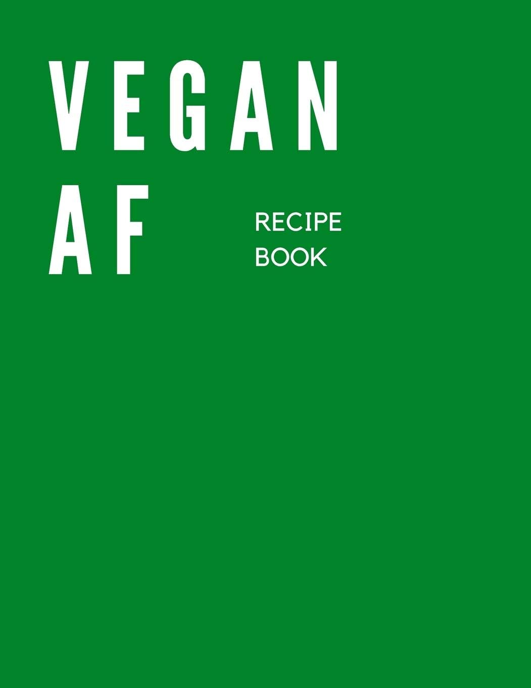 VEGAN AF: Recipe Book