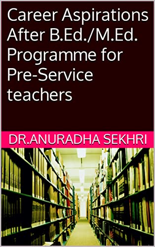 Career Aspirations After B.Ed./M.Ed. Programme for Pre-Service teachers ...