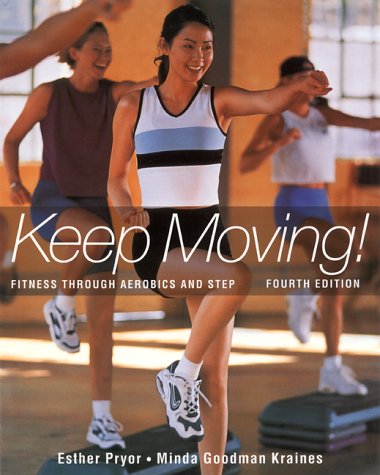 Keep Moving: Fitness Through Aerobics and Step      4th Edition
