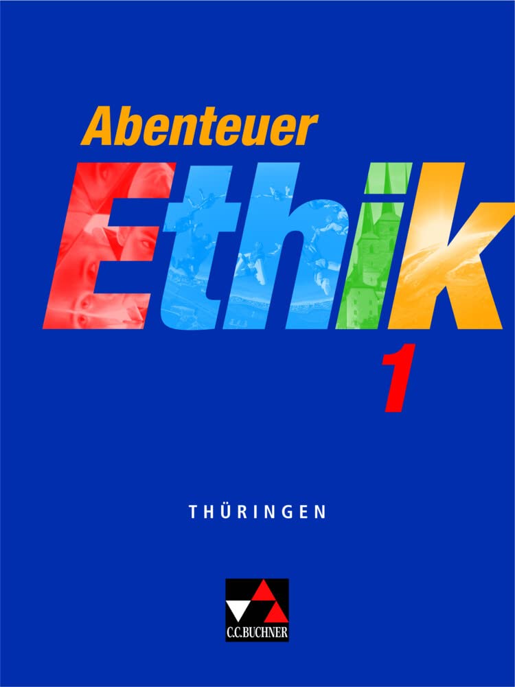 Abenteuer Ethik – Thüringen / Abenteuer Ethik Thüringen 1: Unterrichtswerk für Ethik / Für die Jahrgangsstufen 5/6: Für die Jahrgangsstufen 5/6. ... Ethik – Thüringen: Unterrichtswerk für Ethik)