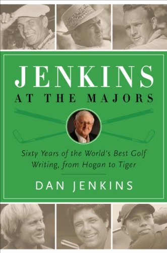 Jenkins at the Majors: Sixty Years of the World's Best Golf Writing, from Hogan to Tiger