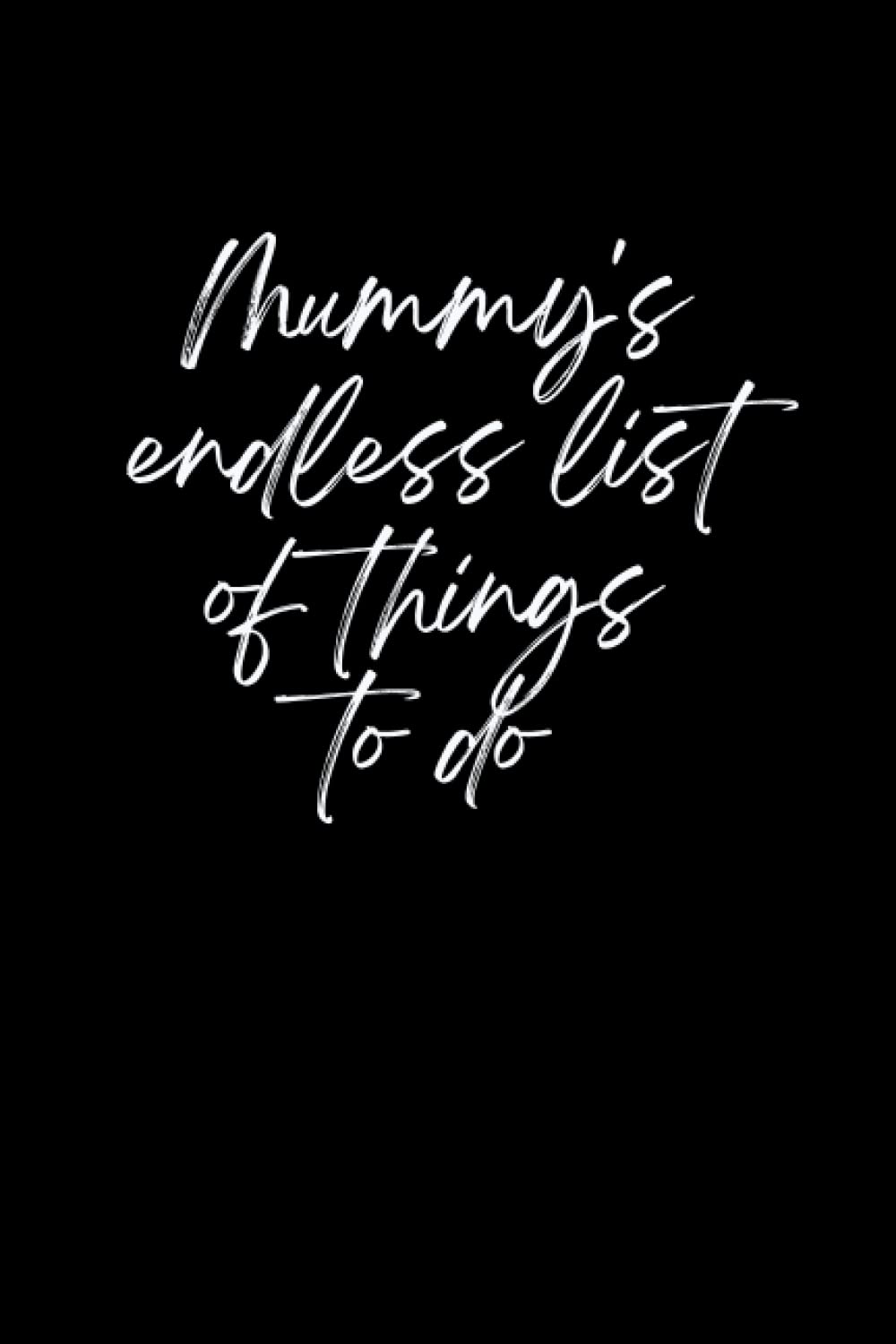 Novelty Notebook: Mummy's Endless List of Things To Do Notepad Black - Fun Present of Gift for a Busy Mum