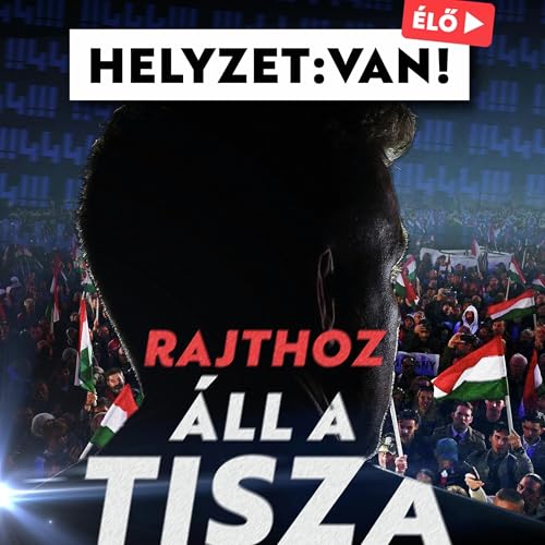 Helyzet van #13: Zavarba hozta a Tisza jelöltállítasa a Fidesz gépezetét
