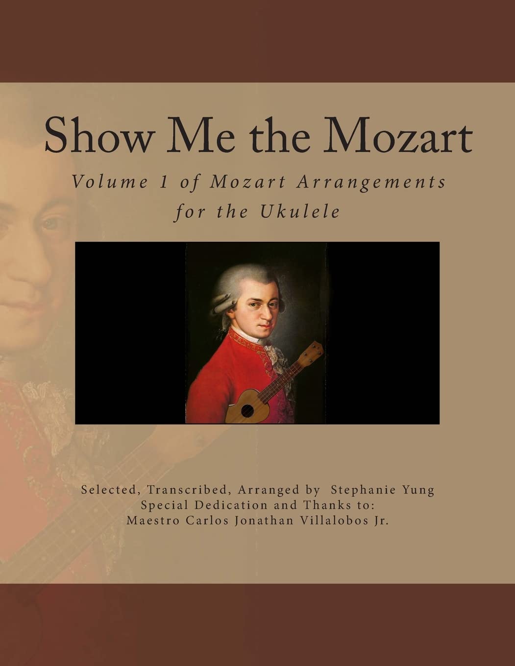 Show Me the Mozart: Volume 1 of Mozart Arrangements for the Ukulele