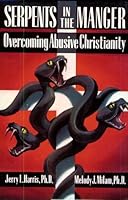 Serpents in the Manger: Overcoming Abusive Christianity 1569800170 Book Cover