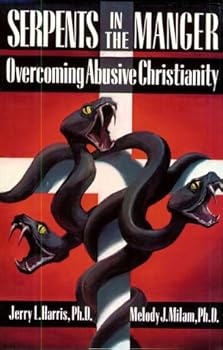 Hardcover Serpents in the Manger: Overcoming Abusive Christianity Book