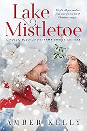 Lake Mistletoe: A Holly, Jolly and Steamy Christmas Tale