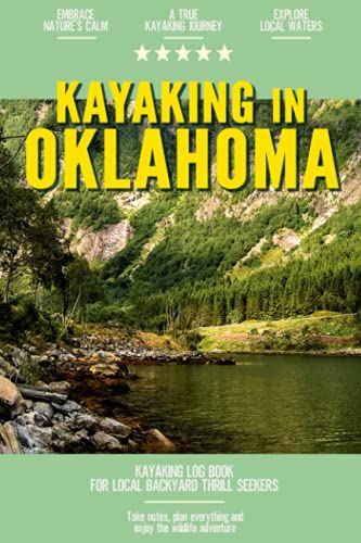 Kayaking in Oklahoma: Kayaking Log Book for Local Backyard Thrill Seekers | Canoeing and kayaking for Everyone | Paddle Adventure Journal