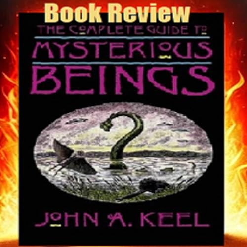 Unraveling Cryptids: Review of 'The Complete Guide to Mysterious Beings' by John A. Keel cover art