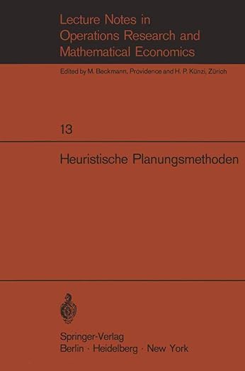 Heuristische Planungsmethoden: Unterlagen für einen Kurs des Instituts für Operations Research der ETH Zürich (Lecture Notes in Economics and Mathematical Systems, 13) (German Edition)