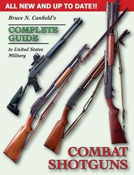 Hardcover Bruce N. Canfield's Complete Guide to United States Military Combat Shotguns Book