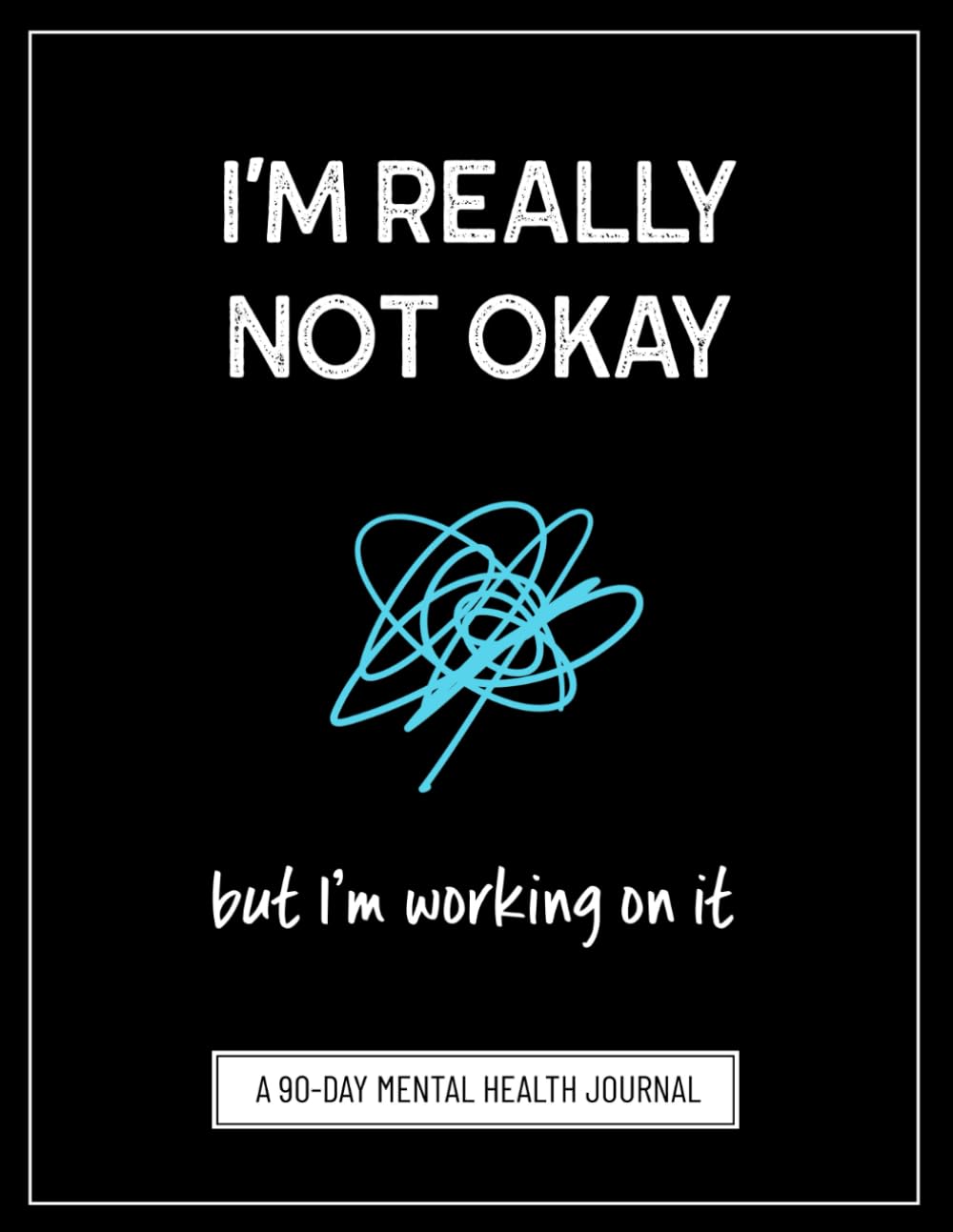 I'm Really Not Okay, But I'm Working On It: A Symptom Tracking Journal for Mental Health (Anxiety, Depression, PTSD, and More)